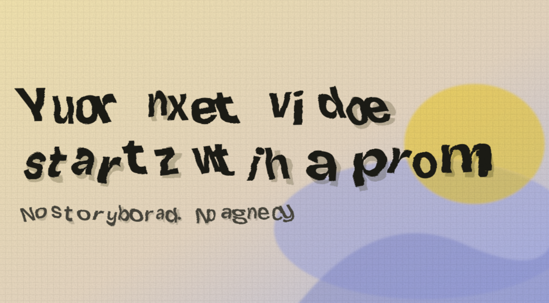 A generated-pixels frame: the words 'Your next video starts with a prompt' come out warped and misspelled